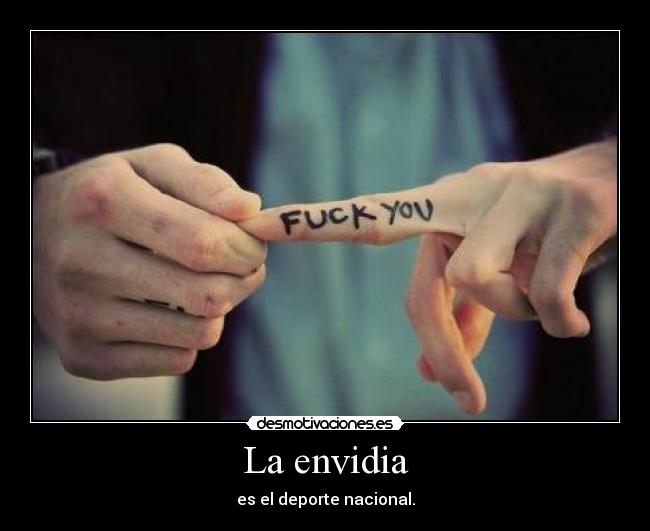 La envidia - es el deporte nacional.