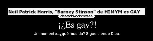 ¡¿Es gay?! - Un momento...¿qué mas da? Sigue siendo Dios.