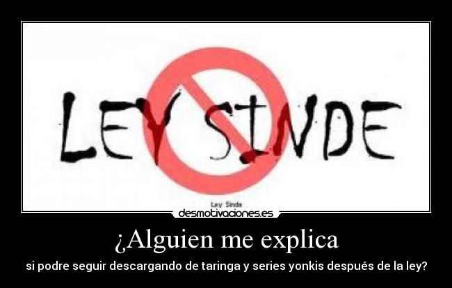 ¿Alguien me explica - si podre seguir descargando de taringa y series yonkis después de la ley?