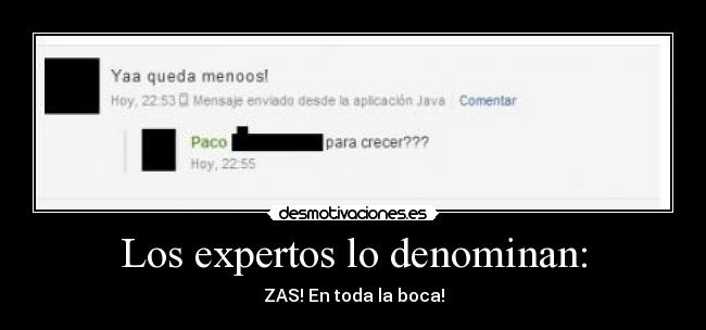 Los expertos lo denominan: - ZAS! En toda la boca!