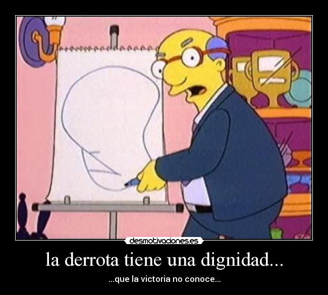 la derrota tiene una dignidad... - 