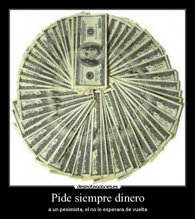 Pide siempre dinero - 