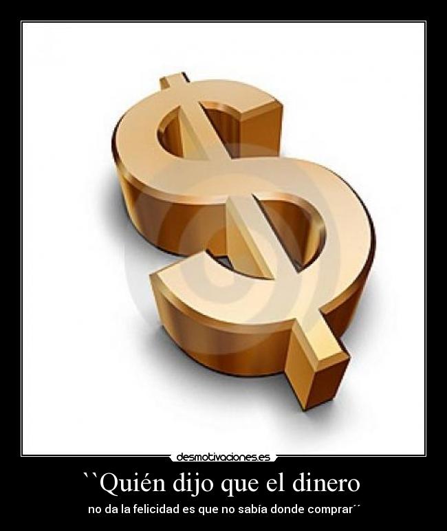 ``Quién dijo que el dinero -