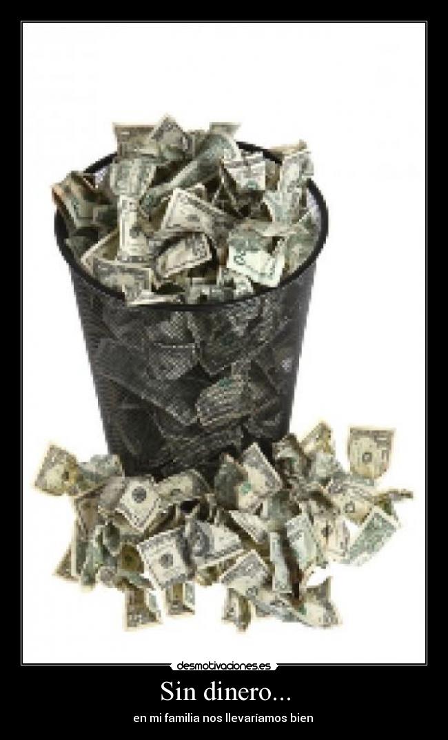 Sin dinero... - en mi familia nos llevaríamos bien