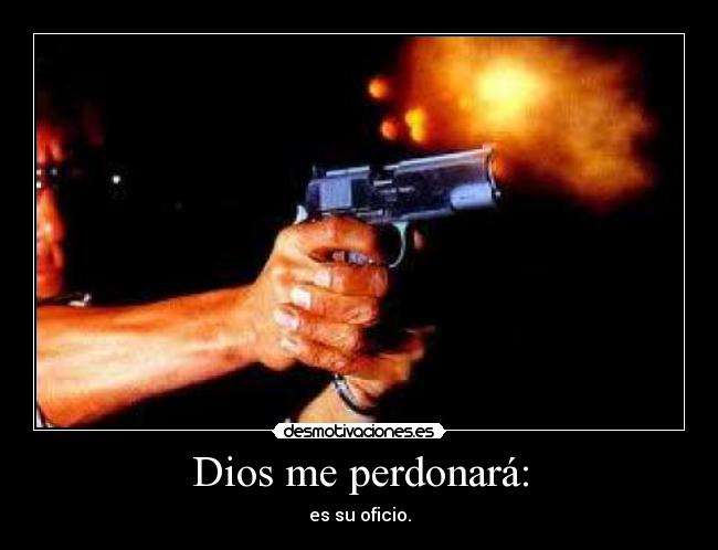 Dios me perdonará: - es su oficio.