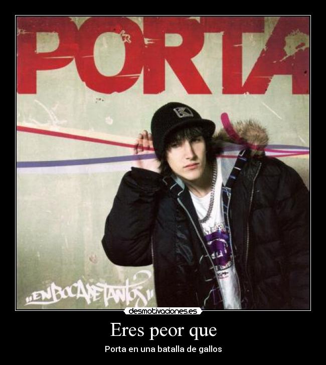 Eres peor que -