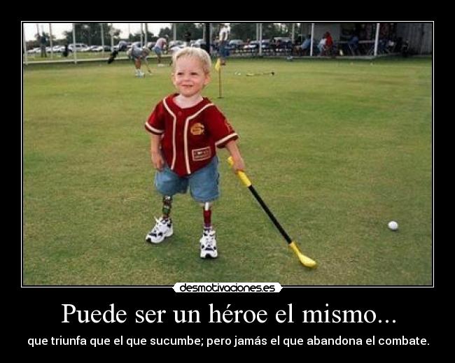 Puede ser un héroe el mismo... - 