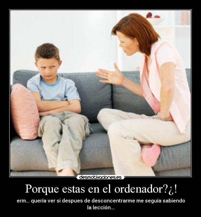 Porque estas en el ordenador?¿! - 