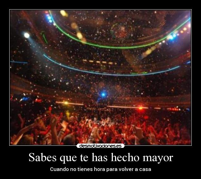 Sabes que te has hecho mayor - Cuando no tienes hora para volver a casa