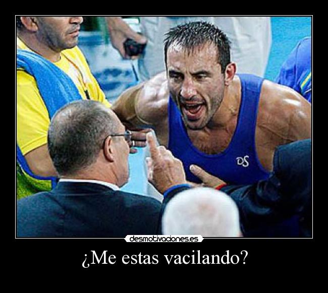 ¿Me estas vacilando? - 