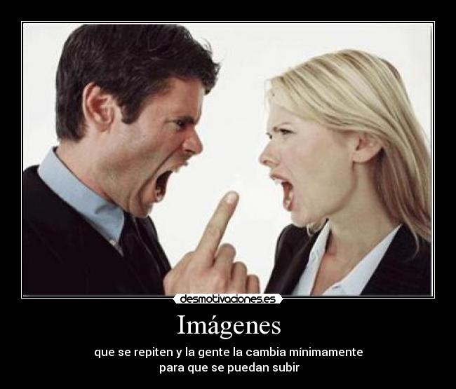 Imágenes - que se repiten y la gente la cambia mínimamente
 para que se puedan subir