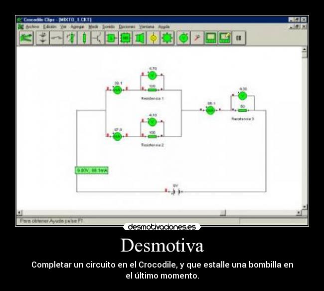 Desmotiva - Completar un circuito en el Crocodile, y que estalle una bombilla en
el último momento.