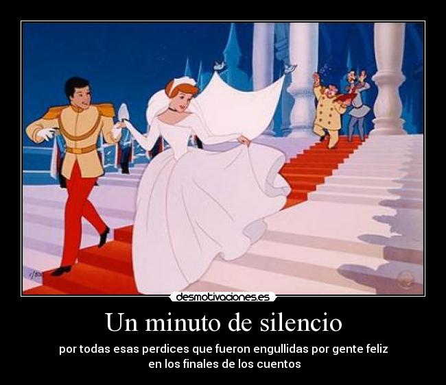 Un minuto de silencio - por todas esas perdices que fueron engullidas por gente feliz
en los finales de los cuentos