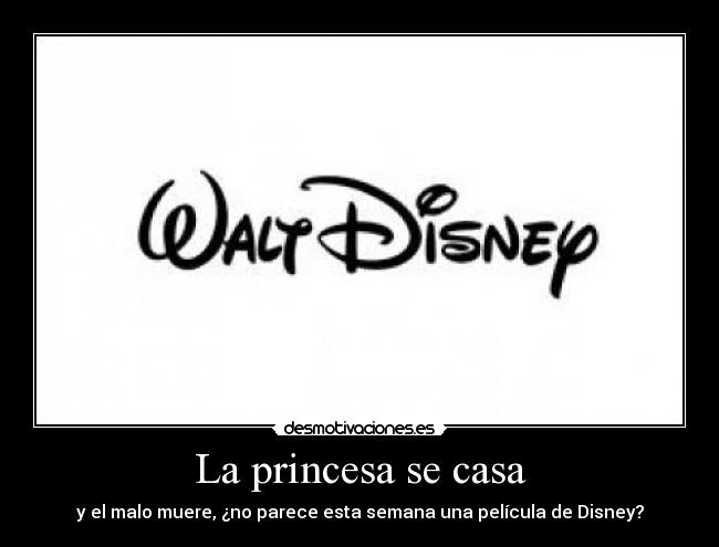 La princesa se casa - y el malo muere, ¿no parece esta semana una película de Disney?