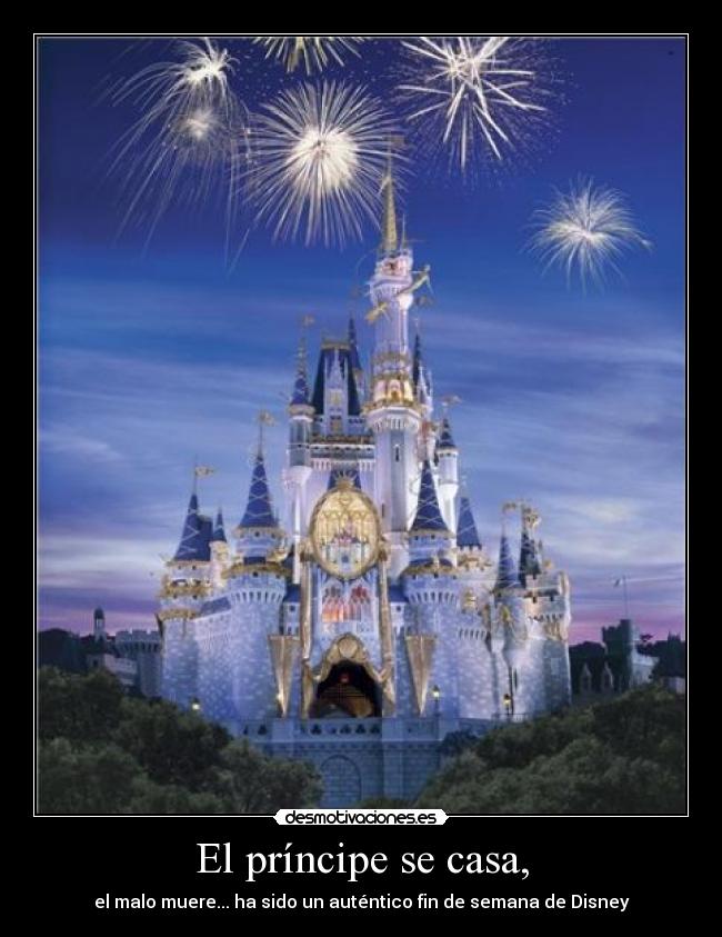 El príncipe se casa, - el malo muere... ha sido un auténtico fin de semana de Disney
