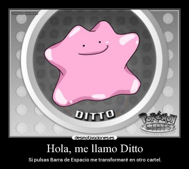 Hola, me llamo Ditto - Si pulsas Barra de Espacio me transformaré en otro cartel.