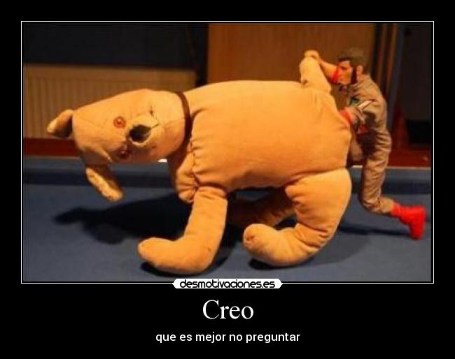 Creo - que es mejor no preguntar
