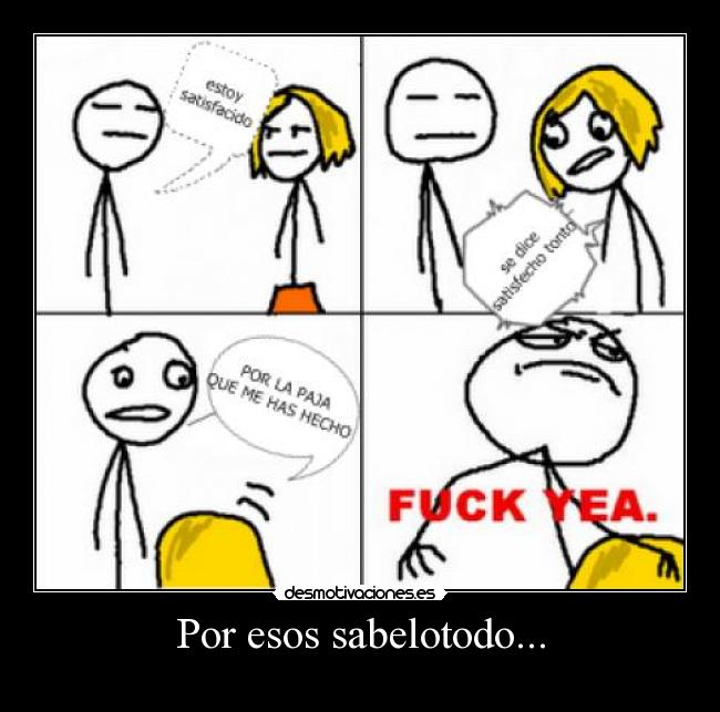 Por esos sabelotodo... -