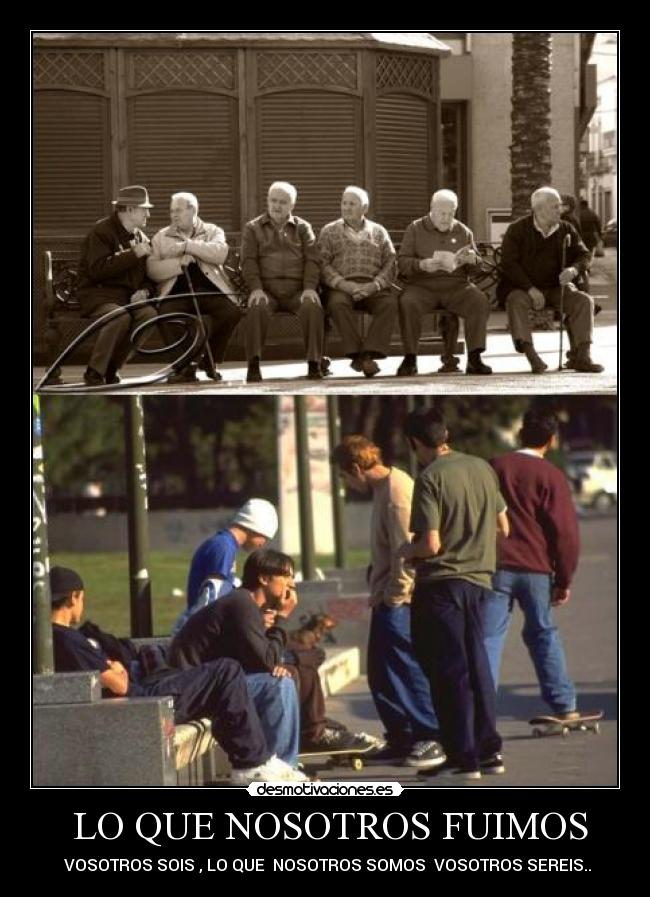  LO QUE NOSOTROS FUIMOS -  VOSOTROS SOIS , LO QUE  NOSOTROS SOMOS  VOSOTROS SEREIS..