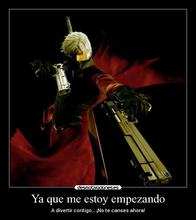 Ya que me estoy empezando - A divertir contigo... ¡No te canses ahora!