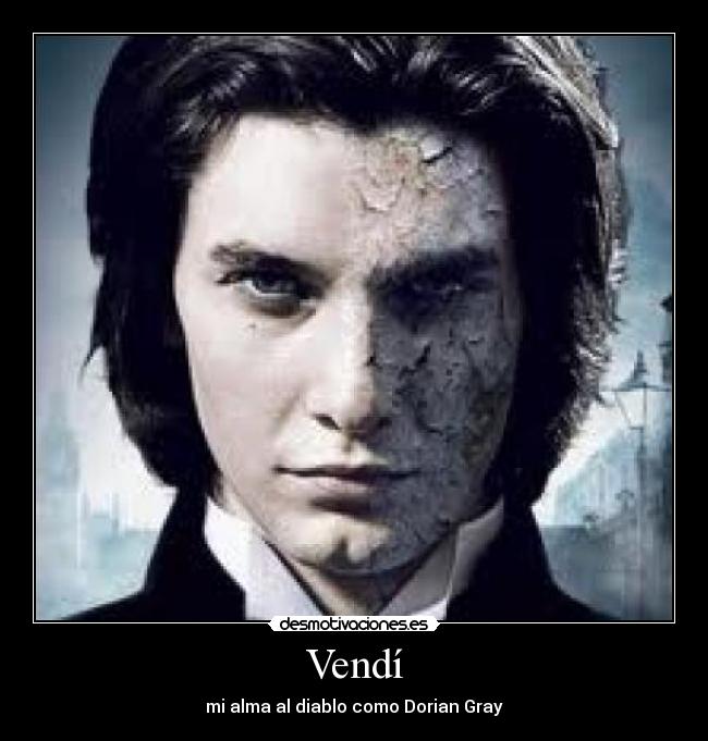 Vendí - mi alma al diablo como Dorian Gray