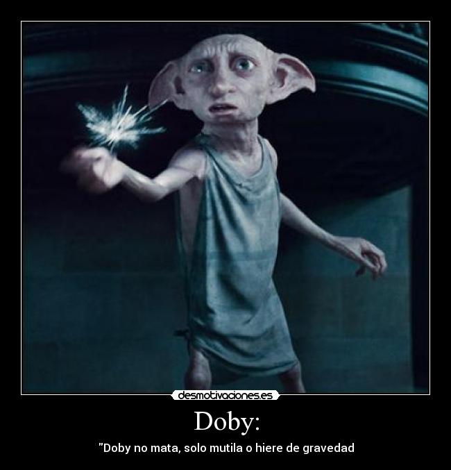 Doby: - Doby no mata, solo mutila o hiere de gravedad