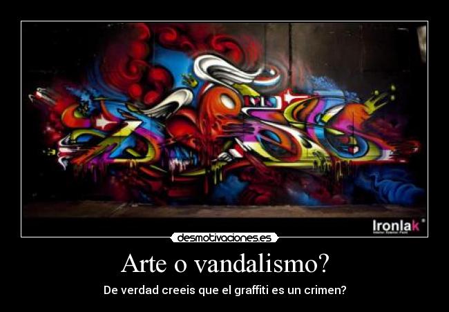 Arte o vandalismo? - De verdad creeis que el graffiti es un crimen?