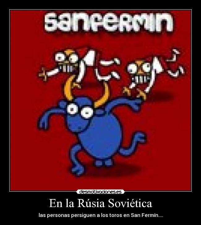En la Rúsia Soviética - las personas persiguen a los toros en San Fermín....