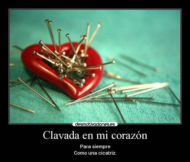 Clavada en mi corazón - Para siempre
Como una cicatriz.
