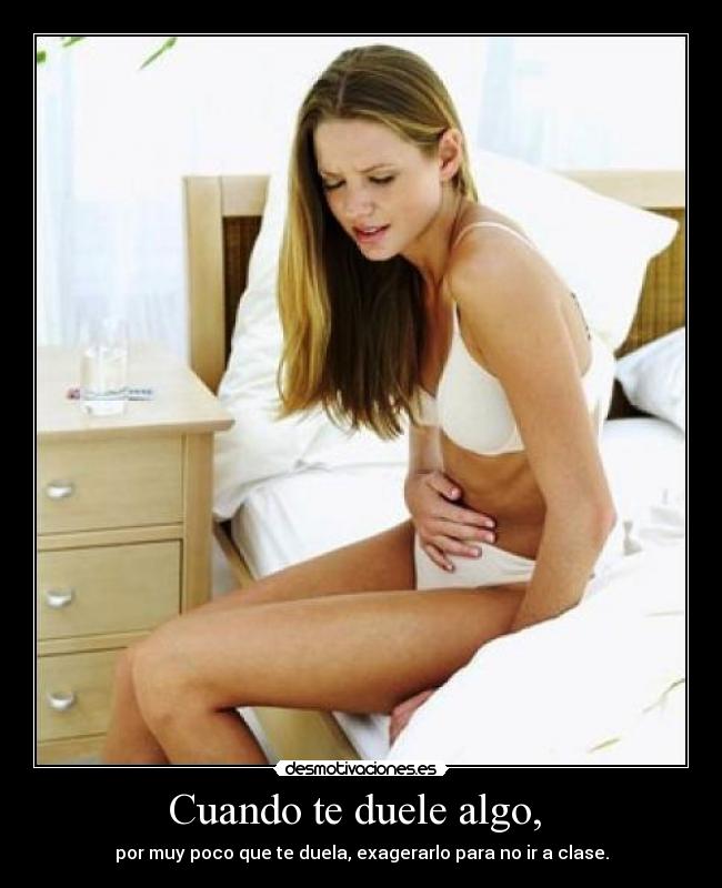 Cuando te duele algo, -