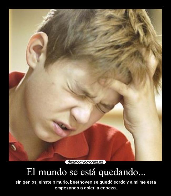 El mundo se está quedando... -