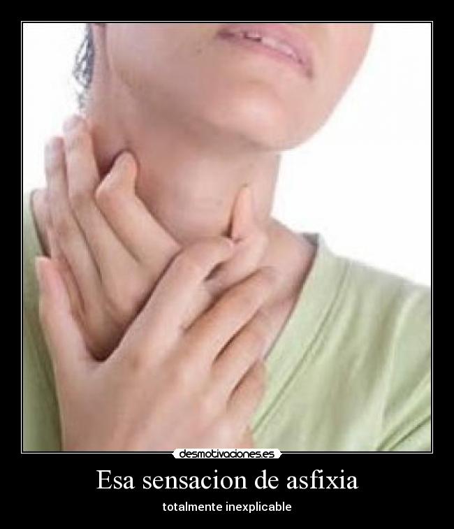 Esa sensacion de asfixia -