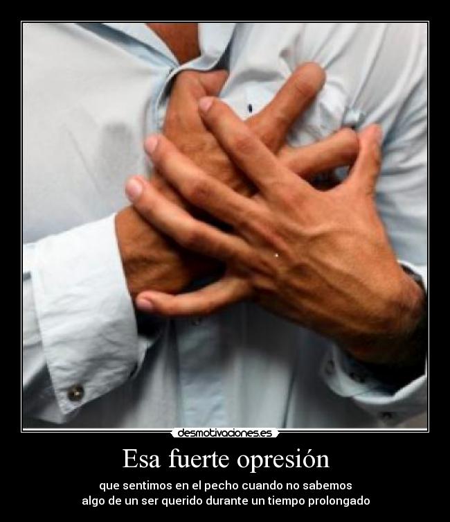 Esa fuerte opresión -