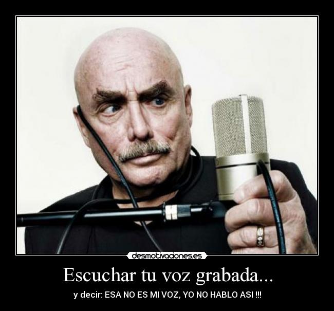 Escuchar tu voz grabada... - 