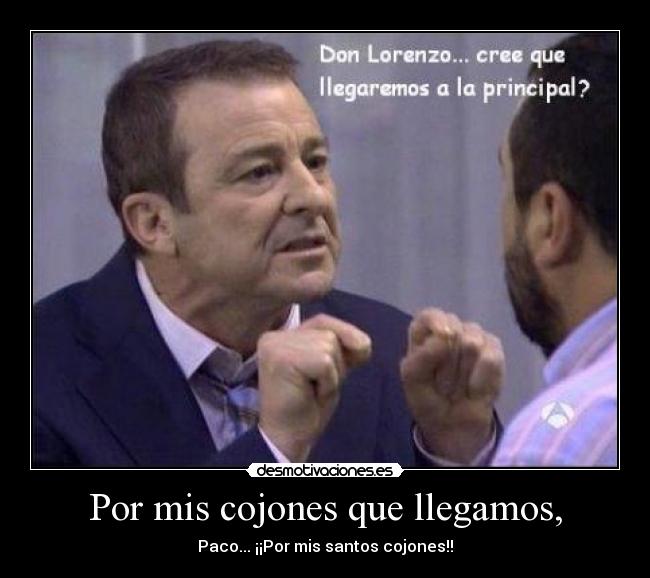 Por mis cojones que llegamos, - 