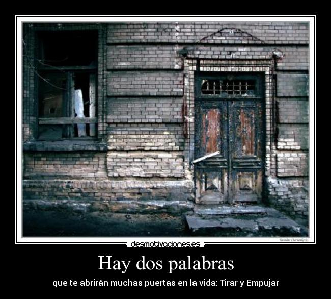 Hay dos palabras - que te abrirán muchas puertas en la vida: Tirar y Empujar