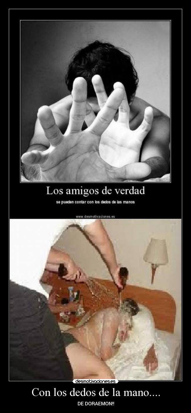 Con los dedos de la mano.... -