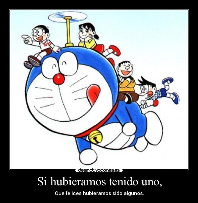 Si hubieramos tenido uno, - Que felices hubieramos sido algunos.