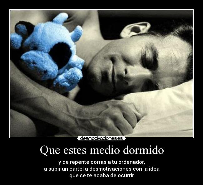 carteles dormido desmotivaciones medio idea ocurrir desmotivaciones