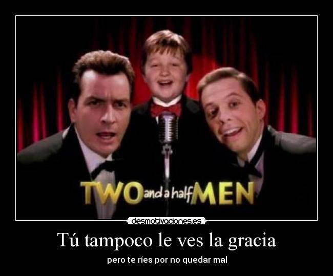 Tú tampoco le ves la gracia - 