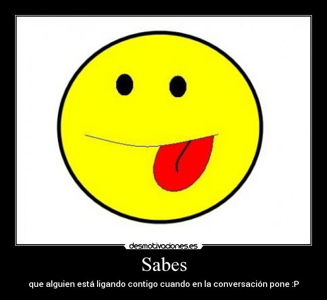 Sabes - que alguien está ligando contigo cuando en la conversación pone :P