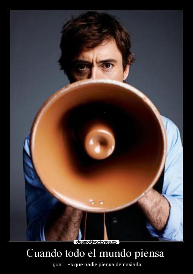 carteles mundo cuando todo mundo piensa igual desmotivaciones