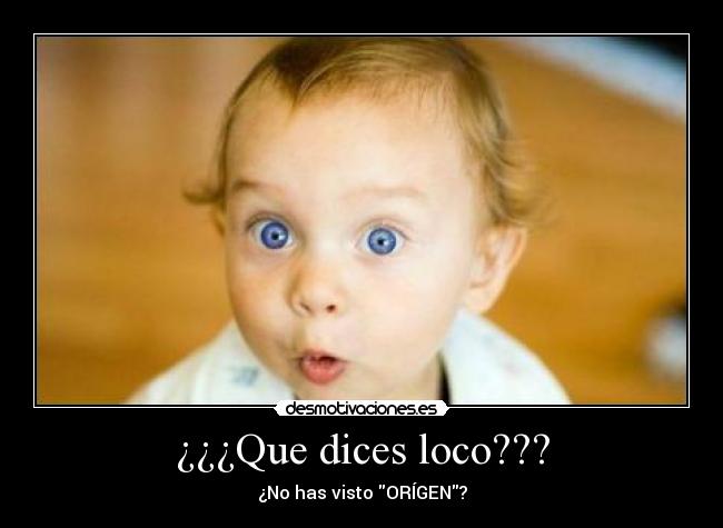 ¿¿¿Que dices loco??? - 