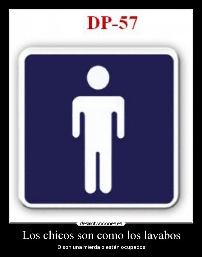 Los chicos son como los lavabos - O son una mierda o están ocupados
