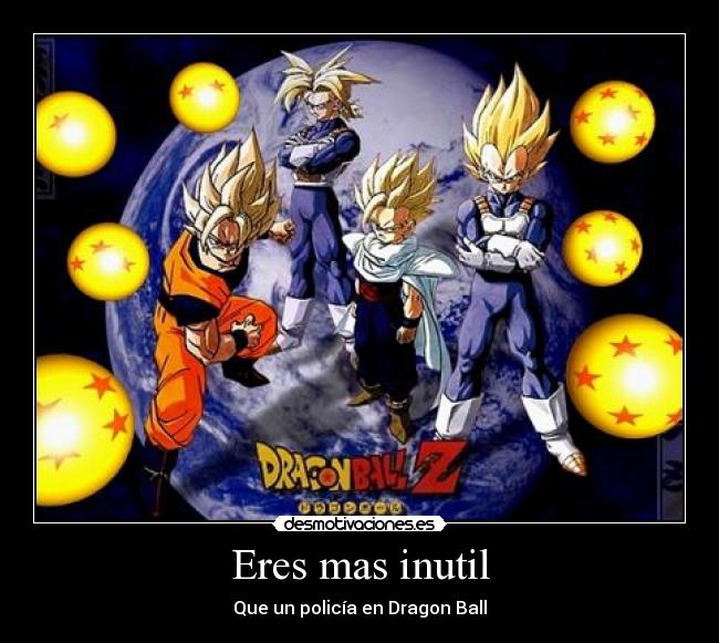 Eres mas inutil - Que un policía en Dragon Ball