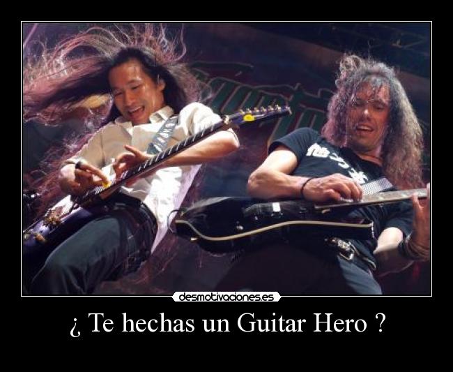 ¿ Te hechas un Guitar Hero ? - 