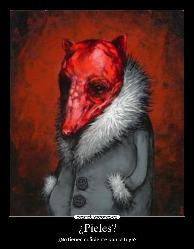 ¿Pieles? -