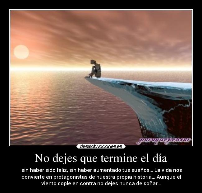 No dejes que termine el día -