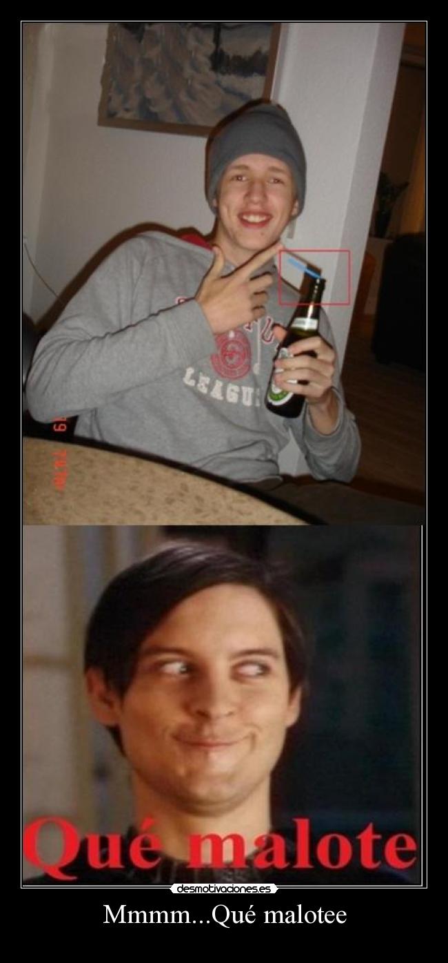 Mmmm...Qué malotee -