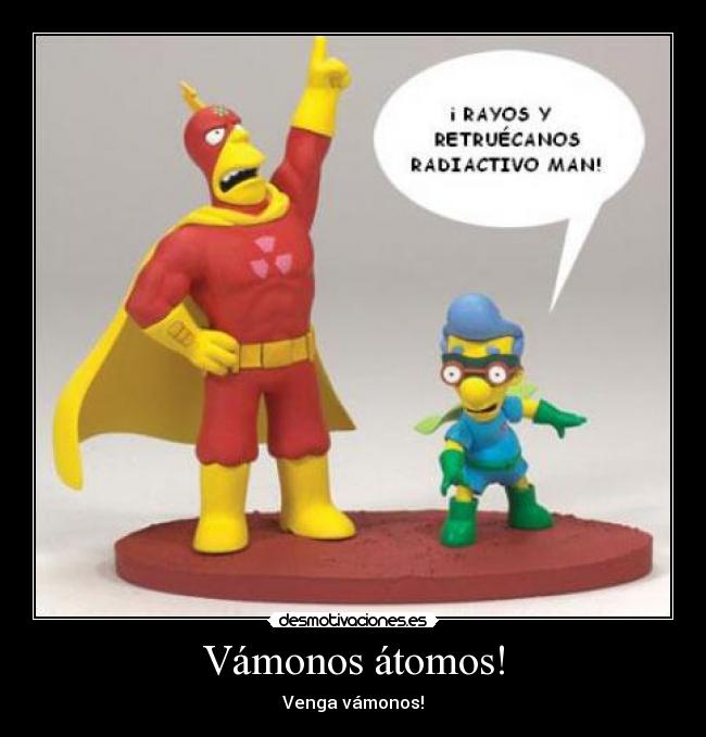 Vámonos átomos! - Venga vámonos!